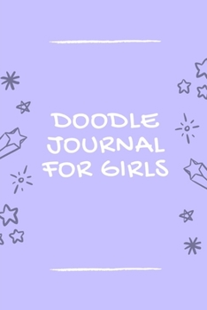 Doodle Journal For Girls: Notebook | Doodles | Draw | Sketch | Designer Diary | Girls | Teens | K-12 | Inspirational Prompts | Creative Writing Skill ... | Guided Journal Gift | Under 10 | Birthday