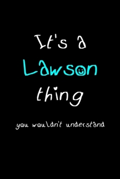 It's A Lawson Thing, You Wouldn't Understand: Personalized Notebook Journal With Name Blank Lined Customized Diary Logbook Gifts
