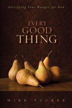 Paperback Every Good Thing: Satisfying Your Hunger for God Book