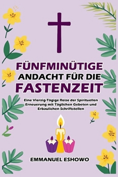 Paperback Fünfminütige Andacht für die Fastenzeit: Eine Vierzig-Tägige Reise der Spirituellen Erneuerung mit Täglichen Gebeten und Erbaulichen Schriftstellen [German] Book