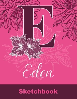 Paperback Eden Sketchbook: Letter E Initial Monogram Personalized First Name Sketch Book for Drawing, Sketching, Journaling, Doodling and Making Book