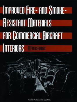 Improved Fire- and Smoke-Resistant Materials for Commercial Aircraft Interiors: A Proceedings (Publication Nmab;, 477-2)