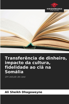 Transferência de dinheiro, impacto da cultura, fidelidade ao clã na Somália: Um estudo de caso (Portuguese Edition)
