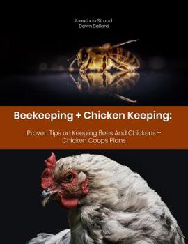 Paperback Beekeeping + Chicken Keeping: Proven Tips on Keeping Bees And Chickens + Chicken Coops Plans Book