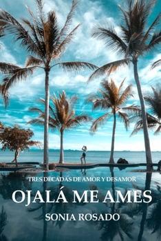 Paperback Ojalá Me Ames: Tres décadas de amor y desamor [Spanish] Book