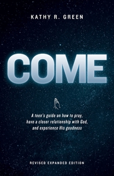 Paperback Come: A teen's guide on how to pray, have a closer relationship with God, and experience His goodness Book