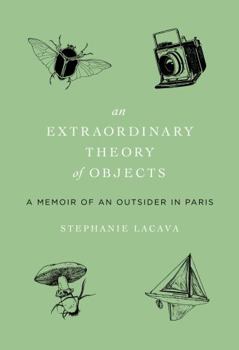 Hardcover An Extraordinary Theory of Objects: A Memoir of an Outsider in Paris Book