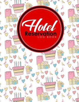 Hotel Reservation Log Book: Booking Template, Reservation Date Book, Hotel Reservation Form Format, Room Booking Form Template, Cute Birthday Cover