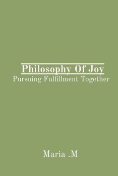 Paperback Philosophy Of Joy: Pursuing Fulfillment Together Book