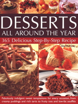 Paperback Desserts All Around the Year: 365 Delicious Step by Step Recipes: Fabulously Indulgent Sweet Temptations for Every Occasion, from Creamy Puddings an Book