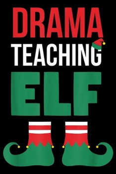 Paperback Drama Teaching Elf: Drama Teacher Gift Christmas 'Drama Teaching Elf' Journal/Notebook Blank Lined Ruled 6x9 100 Pages Book