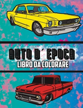 Paperback Auto D'epoca Libro da Colorare: Volume 2 (Italian Edition) [Italian] Book