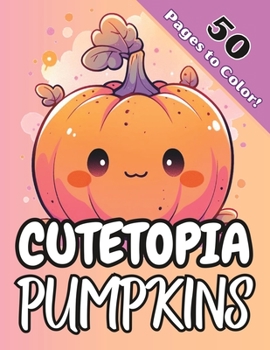 Paperback Cutetopia Pumpkins: Halloween Themed Kawaii Coloring Book for All Ages Book
