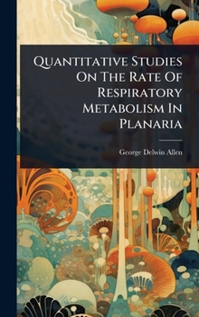 Hardcover Quantitative Studies On The Rate Of Respiratory Metabolism In Planaria Book