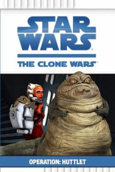 Operation: Huttlet - Book #2 of the Star Wars: The Clone Wars Beginner Chapterbooks