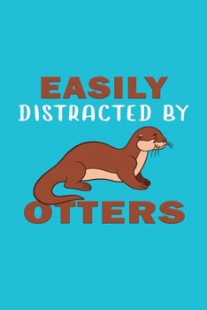 Easily Distracted By Otters: Funny Gifts For Otter and Animal Lovers- Notebook, Planner Or Journal For Writing About Otters Or Animals | Size 6" x 9" ... Kids & Students- Gift For Friends And Family.