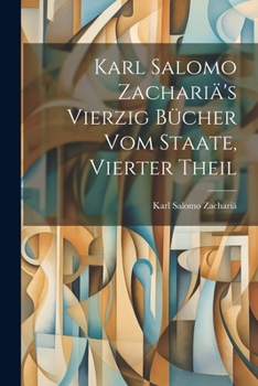 Paperback Karl Salomo Zachariä's Vierzig Bücher Vom Staate, Vierter Theil [German] Book