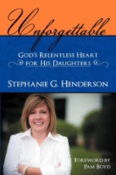 Paperback Unforgettable: God s Relentless Heart for His Daughters Book