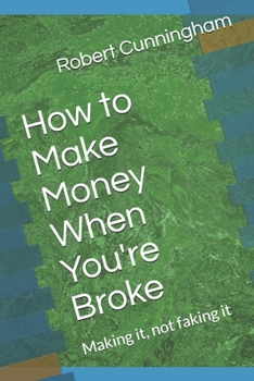 Paperback How to Make Money When You're Broke: Making it, not faking it Book