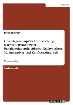 Paperback Grundlagen empirischer Forschung. Korrelationskoeffizient, Rangkorrelationskoeffizient, Nullhypothese, Varianzanalyse und Konfidenzintervall: Lösungsa [German] Book