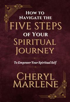 Hardcover How to Navigate the Five Steps of Your Spiritual Journey: To Empower Your Spiritual Self! (Akashic Records Library Collection) Book