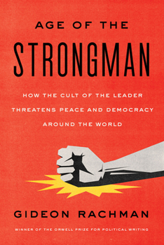 Paperback The Age of the Strongman: How the Cult of the Leader Threatens Democracy Around the World Book