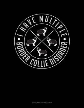 Paperback I Have Multiple Border Collie Disorder: 6 Columns Columnar Pad Book