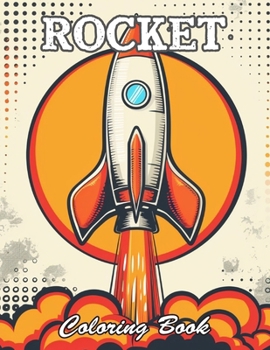 Rocket Coloring Book for Kids: New and Exciting Designs Suitable for All Ages