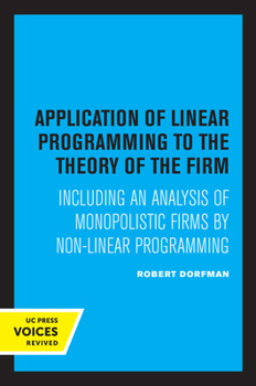 Paperback Application of Linear Programming to the Theory of the Firm: Including an Analysis of Monopolistic Firms by Non-Linear Programming Book