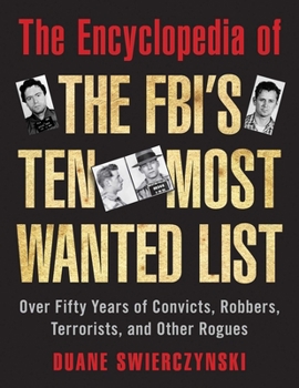 Paperback The Encyclopedia of the Fbi's Ten Most Wanted List: Over Fifty Years of Convicts, Robbers, Terrorists, and Other Rogues Book