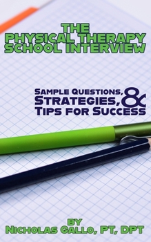 Paperback The Physical Therapy School Interview: Sample Questions, Strategies, and Tips for Success Book