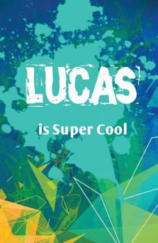 Lucas is Super Cool: Journal Notebook for Boys (Journaling Notebook for Boys)