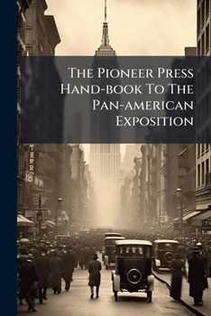 Paperback The Pioneer Press Hand-book To The Pan-american Exposition Book