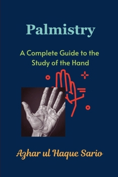 Palmistry: A Complete Guide to the Study of the Hand