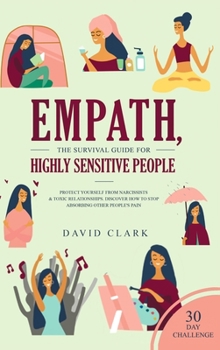 Hardcover Empath, The Survival Guide for Highly Sensitive People: Protect Yourself From Narcissists & Toxic Relationships Discover How to Stop Absorbing Other P Book