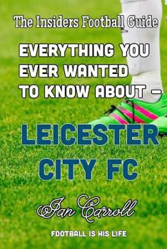 Paperback Everything You Ever Wanted to Know About - Leicester City FC Book
