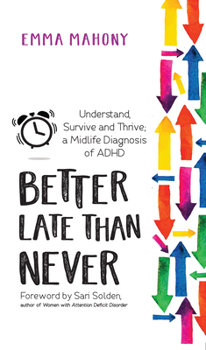 Paperback Better Late Than Never: Understand, Survive and Thrive -- Midlife ADHD Diagnosis Book