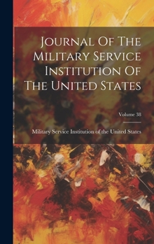 Journal Of The Military Service Institution Of The United States; Volume 38