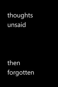 thoughts unsaid then forgotten: Funny Quotes Notebook / Journal / Diary / Composition book / Daily Planner / Sketchbook for adults, women, men, ... (15,24 x 22,86 cm), 150 pages, glossy finish.