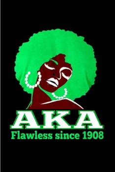 Paperback AKA flawless since 1908: AKA journal alpha kappa alpha blank lined prayer sorority sister notebook weekly monthly planner educated finest prett Book