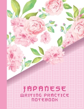 Japanese Writing Practice Notebook: Beautiful Pink Japanese Rose Flowers Blank Genkouyoushi Paper Notebook to Practice and Learn Writing Japanese Kanji Characters, Hiragana, Katakana and Kana