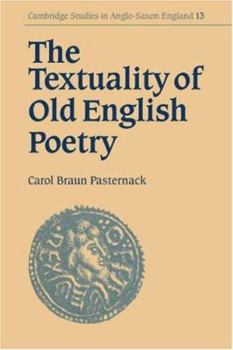 The Textuality of Old English Poetry - Book #13 of the Cambridge Studies in Anglo-Saxon England