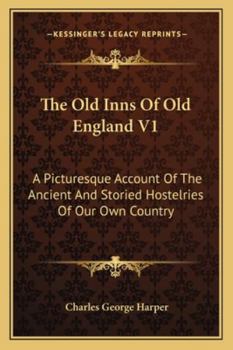 Paperback The Old Inns Of Old England V1: A Picturesque Account Of The Ancient And Storied Hostelries Of Our Own Country Book
