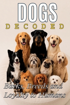 Paperback Dogs Decoded: The Extraordinary Science Behind Man's Best Friend Book