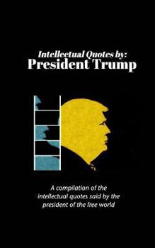 Intellectual Quotes by: President Trump