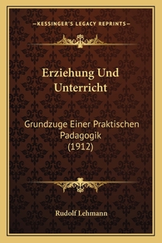 Paperback Erziehung Und Unterricht: Grundzuge Einer Praktischen Padagogik (1912) [German] Book