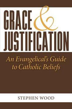 Paperback Grace & Justification: An Evangelical's Guide to Catholic Beliefs Book