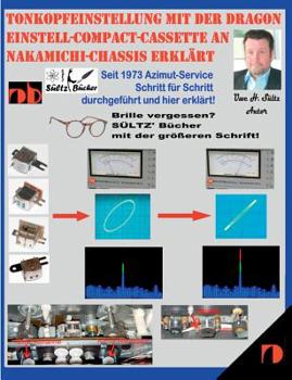 Paperback Tonkopfeinstellung mit der DRAGON Einstell-Compact-Cassette an NAKAMICHI-Chassis erklärt: Seit 1973 Azimut-Service Schritt für Schritt durchgeführt un [German] Book