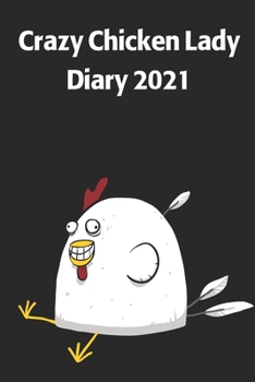 Crazy Chicken lady Diary 2021: A funny chicken keeper gift