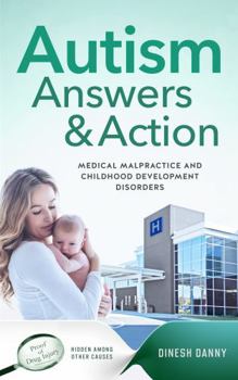 Paperback Autism Answers & Action: Medical Malpractice and Childhood Development Disorders Book